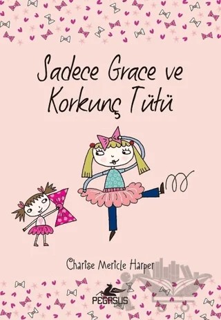 Sadece Grace ve Korkunç Tütü 6. Kitap – Charise Mericle Harper – Pegasus Çocuk Yayınları kitap kapağı