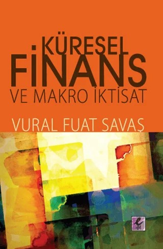 Küresel Finans ve Makro İktisat – Vural Fuat Savaş – Efil Yayınevi kitap kapağı