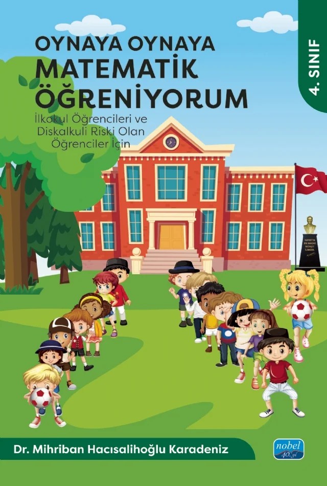 OYNAYA OYNAYA MATEMATİK ÖĞRENİYORUM - İlkokul Öğrencileri ve Diskalkuli Riski Olan Öğrenciler İçin / 4. Sınıf – Mihriban Hacısalihoğlu Karadeniz – Nobel Akademik Yayıncılık kitap kapağı
