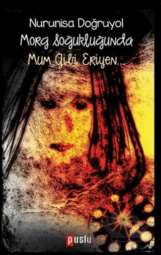 Morg Soğukluğunda Mum Gibi Eriyen… – Nurunisa Doğruyol – Puslu Yayıncılık kitap kapağı
