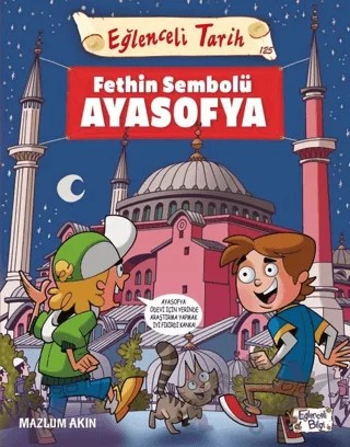 Fethin Sembolü Ayasofya - Eğlenceli Tarih – Mazlum Akın – Eğlenceli Bilgi Yayınları kitap kapağı