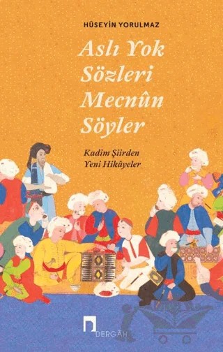 Aslı Yok Sözleri Mecnun Söyler – Hüseyin Yorulmaz – Dergah Yayınları kitap kapağı