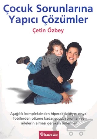 Çocuk Sorunlarına Yapıcı Çözümler – Çetin Özbey – İnkılap Kitabevi kitap kapağı