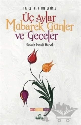 Fazilet ve Hikmetleriyle Üç Aylar Mübarek Günler ve Geceler – Mustafa Necati Bursalı – Ravza Yayınları kitap kapağı