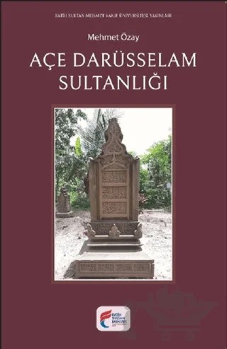 Açe Darüsselam Sultanlığı – Mehmet Özay – Fatih Sultan Mehmet Vakıf Üniversitesi Yayınları kitap kapağı