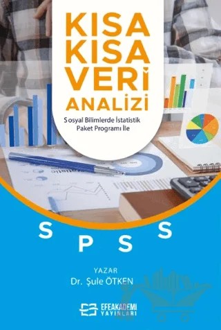 Kısa Kısa Veri Analizi - Sosyal Bilimlerde İstatistik Paket Programı İle – Şule Ötken – Efe Akademi Yayınları kitap kapağı