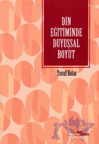 Din Eğitiminde Duyuşsal Boyut – Yusuf Batar – Dem Yayınları kitap kapağı