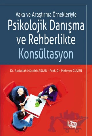 Vaka ve Araştırma Örnekleriyle Psikolojik Danışma ve Rehberlikte Konsültasyon – Abdullah Mücait Aslan, Mehmet Güven – Anı Yayıncılık kitap kapağı