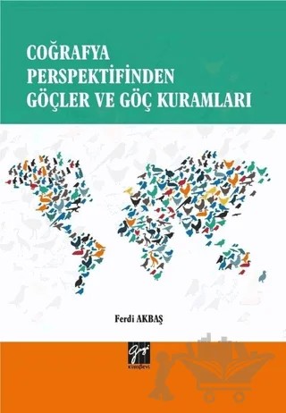 Coğrafya Perspektifinden Göçler ve Göç Kuramları – Ferdi Akbaş – Gazi Kitabevi kitap kapağı