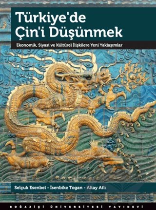 Türkiye’de Çin’i Düşünmek – Altay Atlı, İsenbike Togan, Selçuk Esenbel – Boğaziçi Üniversitesi Yayınevi kitap kapağı