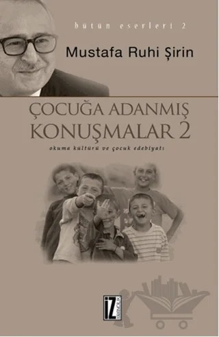 Çocuğa Adanmış Konuşmalar 2 – Mustafa Ruhi Şirin – İz Yayıncılık kitap kapağı