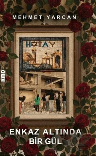 Enkaz Altında Bir Gül – Mehmet Yarcan – KMD Yayınları kitap kapağı