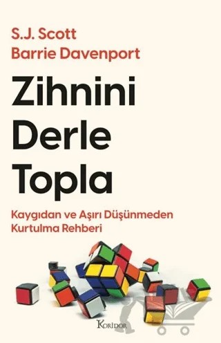 Zihnini Derle Topla - Kaygıdan ve Aşırı Düşünmeden Kurtulma Rehberi – Barrie Davenport – Koridor Yayıncılık kitap kapağı