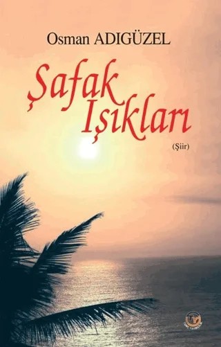 Şafak Işıkları – Osman Adıgüzel – Tunç Yayıncılık kitap kapağı