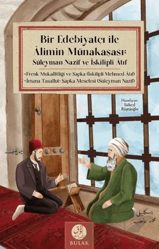 Bir Edebiyatçı ile Alimin Münakaşası: Süleyman Nazif ve İskilipli Atıf (Osmanlıca Asıllarıyla Beraber) – Süleyman Nazif, İskilipli Atıf Hoca – Bulak Neşriyat kitap kapağı