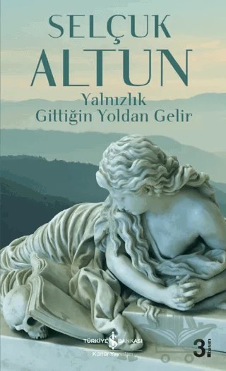 Yalnızlık Gittiğin Yoldan Gelir – Selçuk Altun – İş Bankası Kültür Yayınları kitap kapağı
