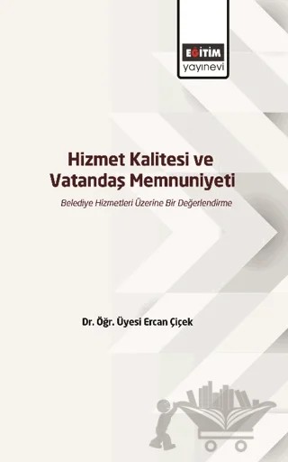 Hizmet Kalitesi ve Vatandaş Memnuniyeti – Kolektif – Eğitim Yayınevi - Bilimsel Eserler kitap kapağı