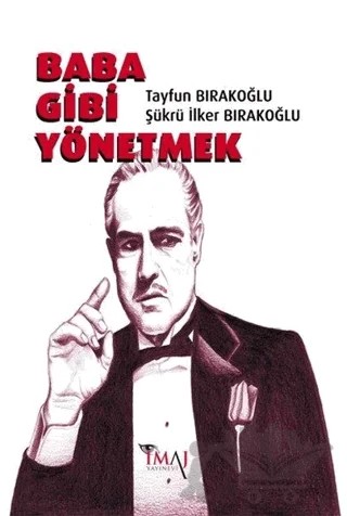 Baba Gibi Yönetmek – Şükrü İlker Bırakoğlu, Tayfun Bırakoğlu – İmaj Yayıncılık kitap kapağı