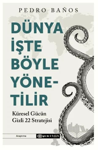 Dünya İşte Böyle Yönetilir – Pedro Banos – Epsilon Yayınevi kitap kapağı