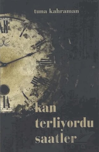 Kan Terliyordu Saatler – Tuna Kahraman – Kültür Ajans Yayınları kitap kapağı