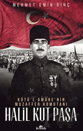 Halil Kut Paşa - Kut’ül Amare'nin Muzaffer Komutanı – Mehmet Emin Dinç – Kronik Kitap kitap kapağı