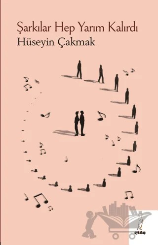 Şarkılar Hep Yarım Kalırdı – Hüseyin Çakmak – Şyk Kitap kitap kapağı