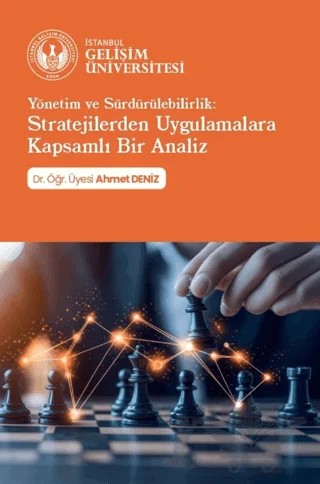 Yönetim ve Sürdürülebilirlik: Stratejilerden Uygulamalara Kapsamlı Bir Analiz – Ahmet Deniz – İstanbul Gelişim Üniversitesi Yayınları kitap kapağı
