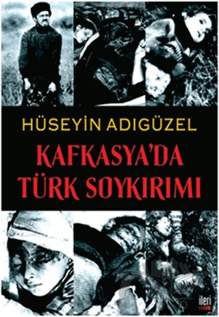 Kafkasya’da Türk Soykırımı – Hüseyin Adıgüzel – İleri Yayınları kitap kapağı
