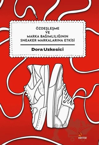 Özdeşleşme ve Marka Bağımlılığının Sneaker Markalarına Etkisi – Dora Uzkesici – Kriter Yayınları kitap kapağı