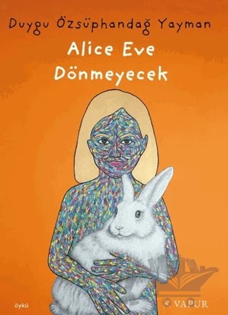 Alice Eve Dönmeyecek – Duygu Özsüphandağ Yayman – Vapur Yayınları kitap kapağı