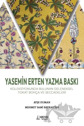 Yasemin Erten Yazma Baskı Koleksiyonunda Bulunan Geleneksel Tokat Bohça ve Seccadeleri – Ayşe Duman, Mehmet Sami Bayraktar – Serüven Yayınevi kitap kapağı