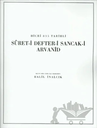 Hicri 835 Tarihli Suret-i Defter-i Sancak-i Arvanid – Halil İnalcık – Türk Tarih Kurumu Yayınları kitap kapağı