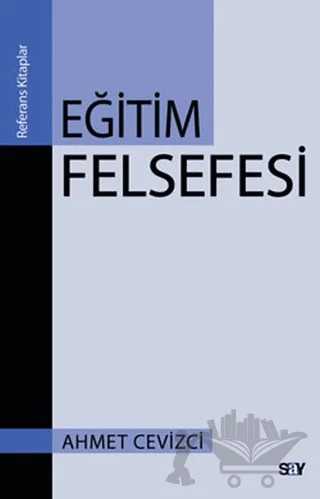 Eğitim Felsefesi – Ahmet Cevizci – Say Yayınları kitap kapağı