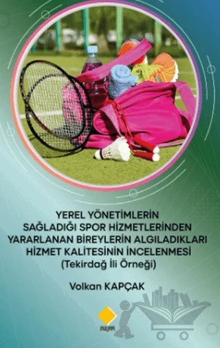 Yerel Yönetimlerin Sağladığı Spor Hizmetlerinden Yararlanan Bireylerin Algıladıkları Hizmet Kalitesinin İncelenmesi (Tekirdağ İli Örneği) – Volkan Kapçak – Duvar Kitabevi kitap kapağı