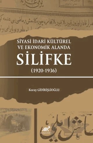 Siyasi İdari Kültürel Ve Ekonomik Alanda Silifke (1920-1936) – Koray Gidirişlioğlu – Paradigma Akademi Yayınları kitap kapağı
