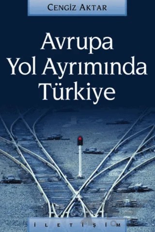 Avrupa Yol Ayrımında Türkiye – Cengiz Aktar – İletişim Yayınevi kitap kapağı