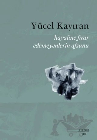 Hayaline Firar Edemeyenlerin Afsunu – Yücel Kayıran – Everest Yayınları kitap kapağı