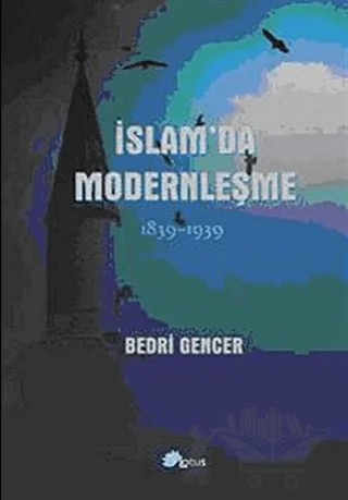 İslam’da Modernleşme 1839-1939 – Bedri Gencer – Lotus Yayın Grubu kitap kapağı