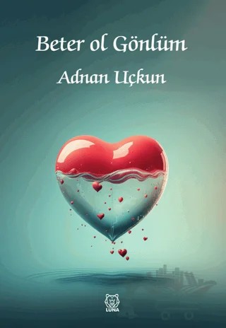 Beter Ol Gönlüm – Adnan Uçkun – Luna Yayınları kitap kapağı