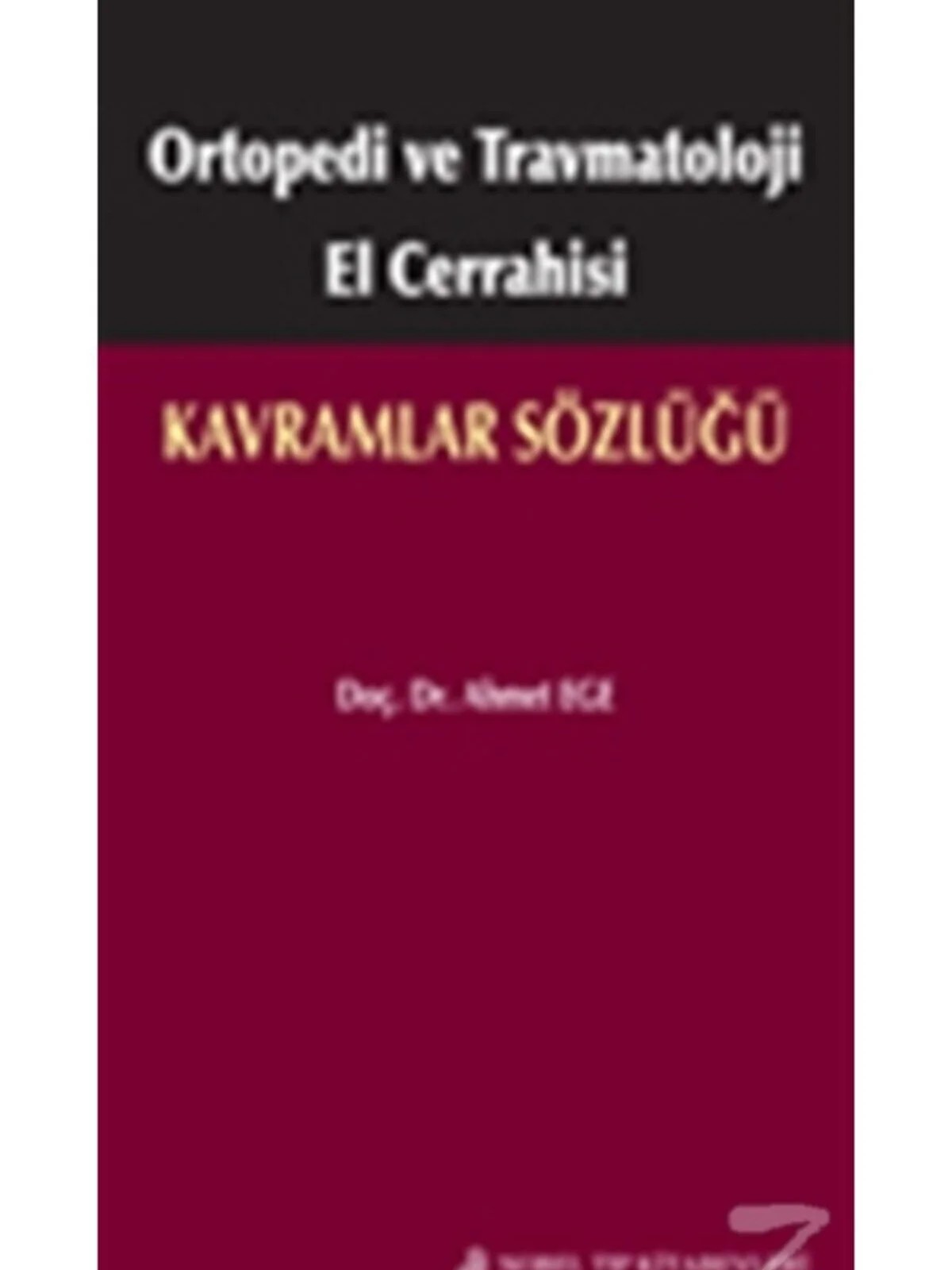 Ortopedi ve Travmatoloji El Cerrahisi: Kavramlar Sözlüğü – Doç. Dr. Ahmet Ege – Nobel Tıp Kitabevleri kitap kapağı