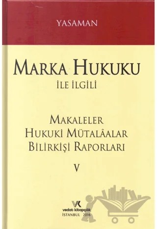 Marka Hukuku ile İlgili Makaleler Hukuki Mütalaalar Bilirkişi Raporları 5 – Hamdi Yasaman – Vedat Kitapçılık kitap kapağı