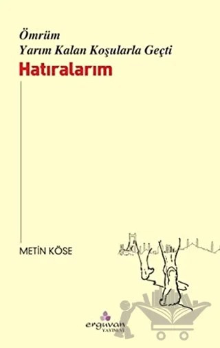 Ömrüm Yarım Kalan Koşularla Geçti – Metin Köse – Erguvan Yayınevi kitap kapağı