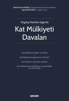 Yargıtay Kararları IşığındaKat Mülkiyeti Davaları Kat Maliklerinin Hakları ve Borçları – Kat Mülkiyetli Anataşınmazın Yönetimi – Devre Mülk ve Toplu Yapı Yönetimi – Kat Mülkiyetinden Kaynaklanan Uyuşmazlıklar ve Çözüm Yolları – Mahir Ersin Germeç, Ezgi Tanrıverdi – Seçkin Yayıncılık kitap kapağı