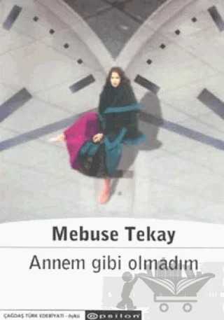 Annem Gibi Olmadım – Mebuse Tekay – Epsilon Yayınevi kitap kapağı