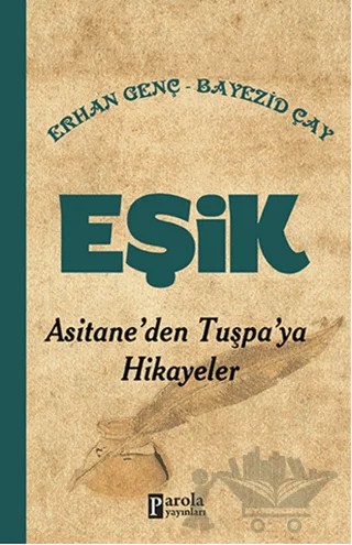 Eşik - Asitane'den Tuşpa'ya Hikayeler – Bayezid Çay, Erhan Genç – Parola Yayınları kitap kapağı