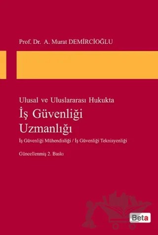 Ulusal ve Uluslararası Hukukta İş Güvenliği Uzmanlığı – Murat Demircioğlu – Beta Yayınevi kitap kapağı