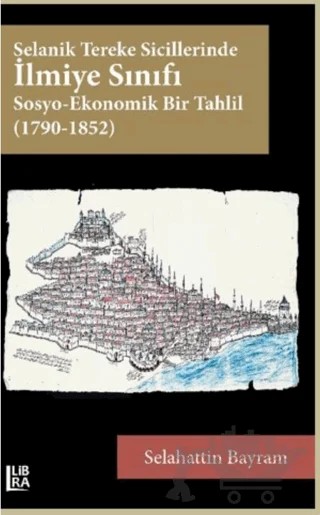 Selanik Tereke Sicillerinde İlmiye Sınıfı – Selahattin Bayram – Libra Yayınları kitap kapağı