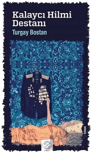 Kalaycı Hilmi Destanı – Turgay Bostan – Post Yayınevi kitap kapağı
