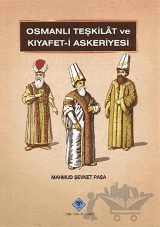 Osmanlı Teşkilat ve Kıyafet-i Askeriyesi – Mahmud Şevket Paşa – Türk Tarih Kurumu Yayınları kitap kapağı