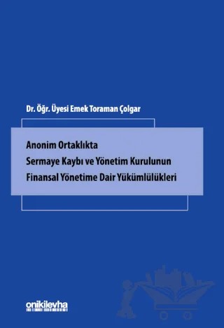 Anonim Ortaklıkta Sermaye Kaybı ve Yönetim Kurulunun Finansal Yönetime Dair Yükümlülükleri – Emek Toraman Çolgar – On İki Levha Yayınları kitap kapağı